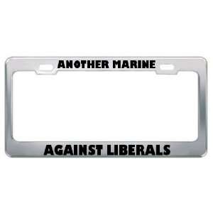 Another Marine Against Liberals Military Metal License Plate Frame 