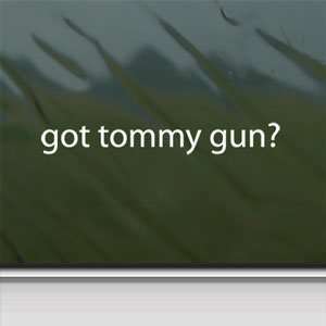  Got Tommy Gun? White Sticker Gangster Laptop Vinyl Window 
