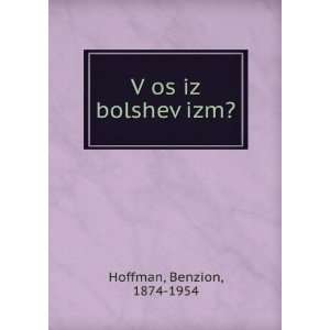    VÌ£os iz bolshevÌ£izm? Benzion, 1874 1954 Hoffman Books