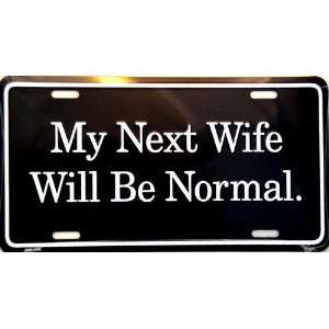  America sports MY NEXT WIFE WILL BE NORMAL LICENSE PLATE 