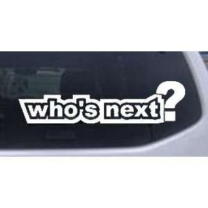 Whos Next Funny Car Window Wall Laptop Decal Sticker    White 22in X 5 