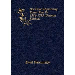   Kaiser Karl IV, 1354 1355 (German Edition) Emil Werunsky Books