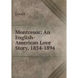    Montresor An English American Love Story, 1854 1894 Loota Books