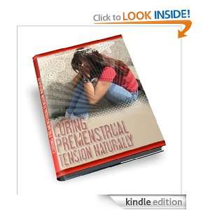 Curing Premenstrual Tension Naturally,Stop Upsetting Yourself and 