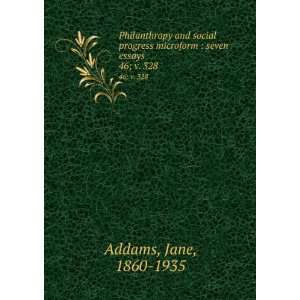   microform  seven essays. 46; v. 328 Jane, 1860 1935 Addams Books