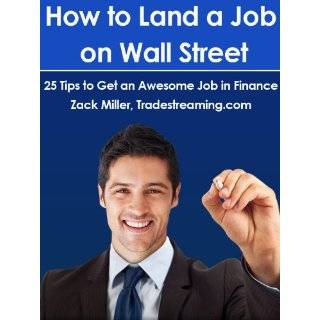   25 Tips to Get an Awesome Job in Finance by Zack Miller (Jan 9, 2012