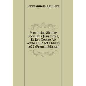   Ab Anno 1612 Ad Annum 1672 (French Edition) Emmanuele Aguilera Books