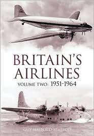 Britains Airlines, 1951 1964, Vol. 2, (0752442767), Guy Halford 