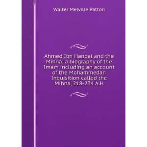  Ahmed Ibn Hanbal and the Mihna a biography of the Imam 