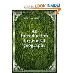    An introduction to general geography Alec A Golding Books