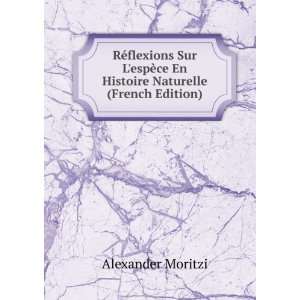   ¨ce En Histoire Naturelle (French Edition) Alexander Moritzi Books