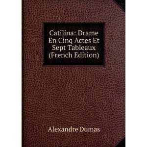   Cinq Actes Et Sept Tableaux (French Edition) Alexandre Dumas Books