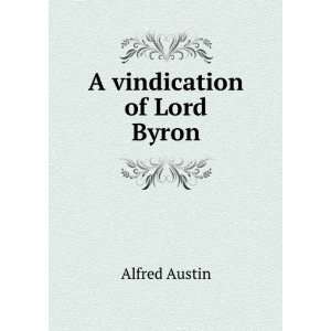  A vindication of Lord Byron Alfred Austin Books