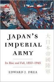 Japans Imperial Army Its Rise and Fall, 1853 1945, (0700616632 