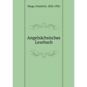    AngelsÃ¤chsisches Lesebuch Friedrich, 1856 1926 Kluge Books