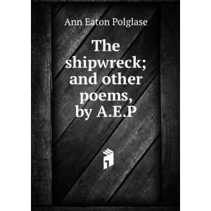   The shipwreck; and other poems, by A.E.P. Ann Eaton Polglase Books