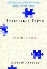 Unreliable Truth Turning Memory into Memoir, (1580050832), Maureen 