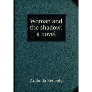  Woman and the shadow a novel Arabella Kenealy Books
