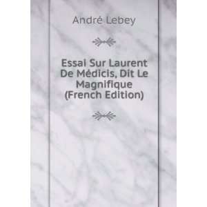   MÃ©dicis, Dit Le Magnifique (French Edition) AndrÃ© Lebey Books
