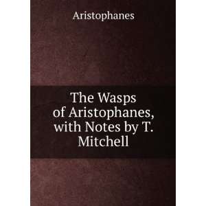   , with Notes by T. Mitchell Aristophanes  Books