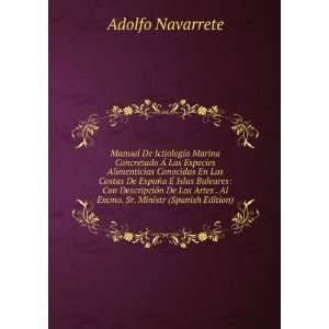   . Al Excmo. Sr. Ministr (Spanish Edition) Adolfo Navarrete Books