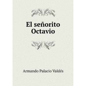 El seÃ±orito Octavio Armando Palacio ValdÃ©s  Books