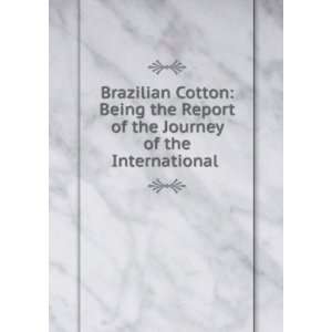  Cotton Being the Report of the Journey of the International . Arno 