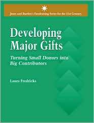 Developing Major Gifts Turning Small Donors into Big Contributors 