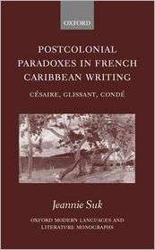 Postcolonial Paradoxes in French Caribbean Writing CiAsaire 