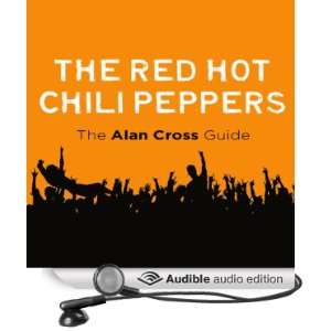 The Red Hot Chili Peppers The Alan Cross Guide [Unabridged] [Audible 