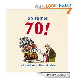 So Youre 70 Clive Whichelow, Mike Haskins  Kindle Store