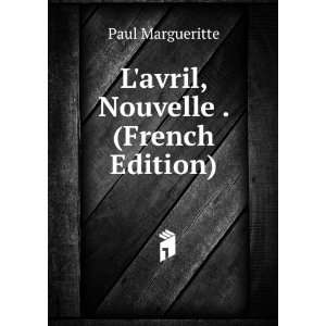 avril, Nouvelle . (French Edition) Paul Margueritte  