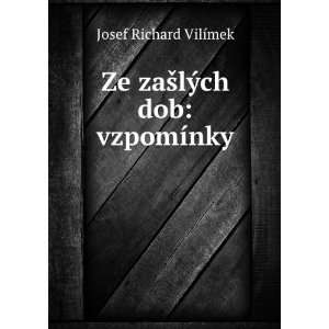   Ze zaÅ¡lÃ½ch dob vzpomÃ­nky . Josef Richard VilÃ­mek Books