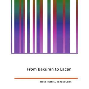  From Bakunin to Lacan Ronald Cohn Jesse Russell Books