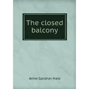  The closed balcony Anne Gardner Hale Books