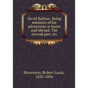 David Balfour. Being memoirs of his adventures at home and 