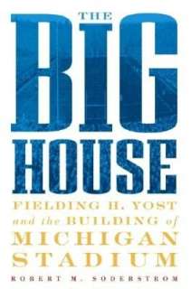   The Big House Fielding H. Yost and the Building of 