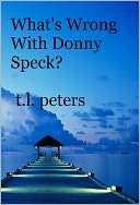 Whats Wrong With Donny Speck? T.L. Peters