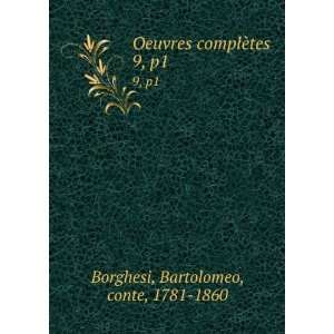   complÃ¨tes. 9, p1 Bartolomeo, conte, 1781 1860 Borghesi Books