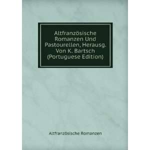   Bartsch (Portuguese Edition) AltfranzÃ¶sische Romanzen Books