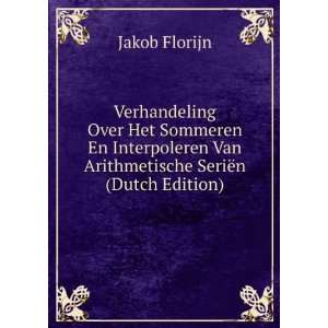   Van Arithmetische SeriÃ«n (Dutch Edition) Jakob Florijn Books
