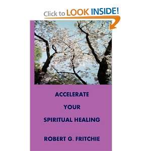  ACCELERATE YOUR SPIRITUAL HEALING [Paperback] Robert G 