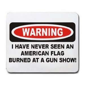  WARNING I HAVE NEVER SEEN AN AMERICAN FLAG BURNED AT A GUN 