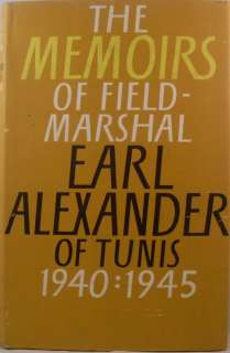 THE MEMOIRS OF FIELD MARSHAL EARL ALEXANDER OF TUNIS 1940 1945.