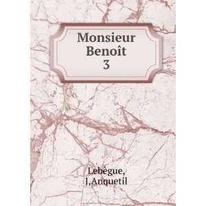  Monsieur BenoÃ®t. 3 J,Anquetil LebÃ¨gue Books