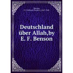  Deutschland Ã¼ber Allah E F. 1867 1940 Benson Books