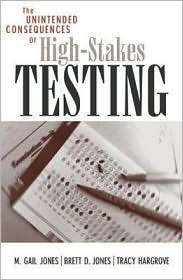 The Unintended Consequences of High Stakes Testing, (0742526275), Gail 