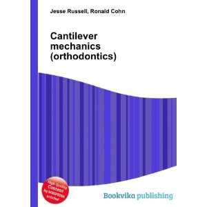  Cantilever mechanics (orthodontics) Ronald Cohn Jesse 