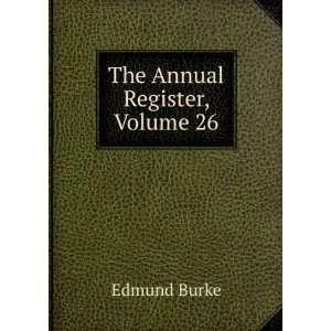  The Annual Register, Volume 26 Burke Edmund Books
