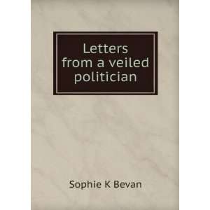 Letters from a veiled politician Sophie K Bevan  Books